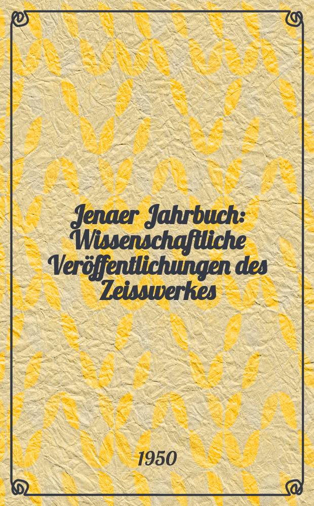Jenaer Jahrbuch : Wissenschaftliche Veröffentlichungen des Zeisswerkes