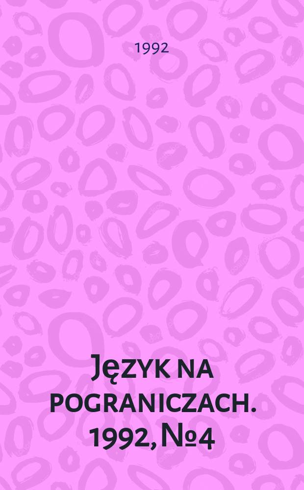 Język na pograniczach. 1992, №4 : Studia z dialektologii polskiej i słowiańskiej