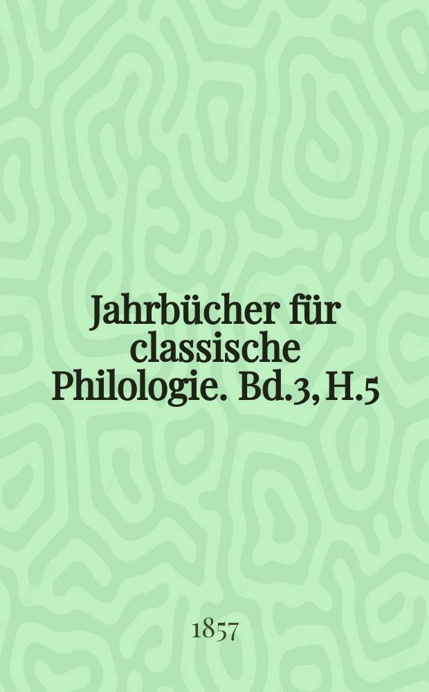 Jahrbücher für classische Philologie. Bd.3, H.5 : De Granii Liciniani fragmentis ...