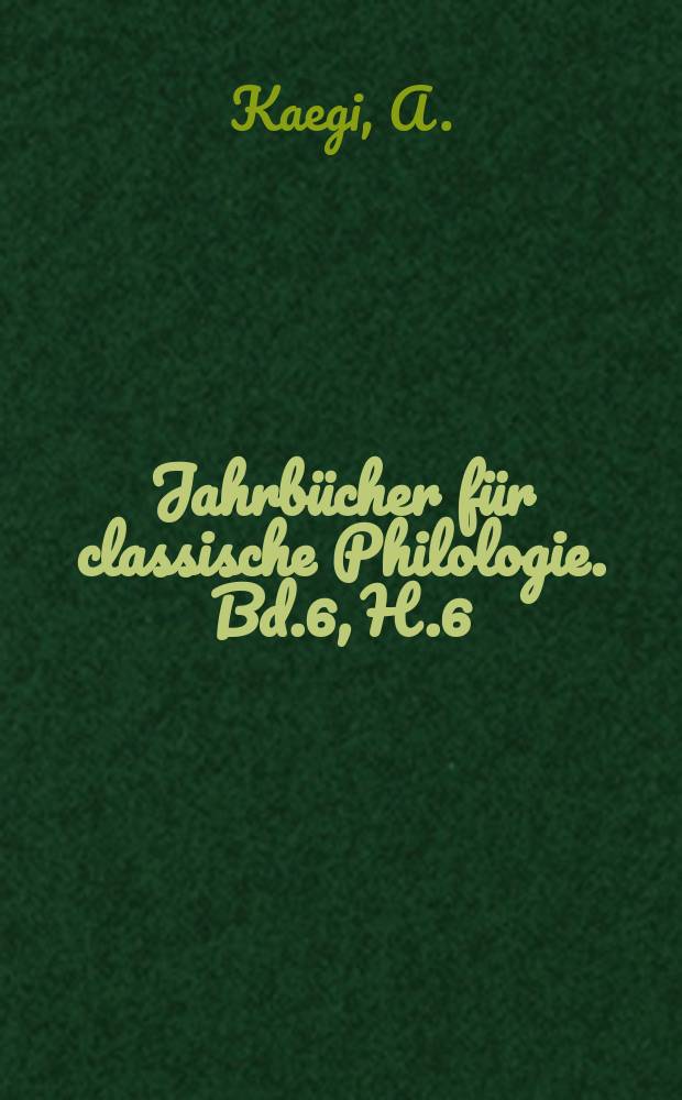 Jahrbücher für classische Philologie. Bd.6, H.6 : Kritische Geschichte des ...