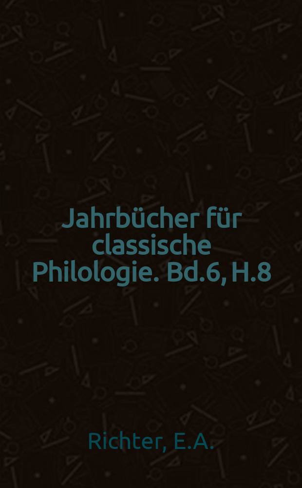 Jahrbücher für classische Philologie. Bd.6, H.8 : Kritische Untersuchungen ...