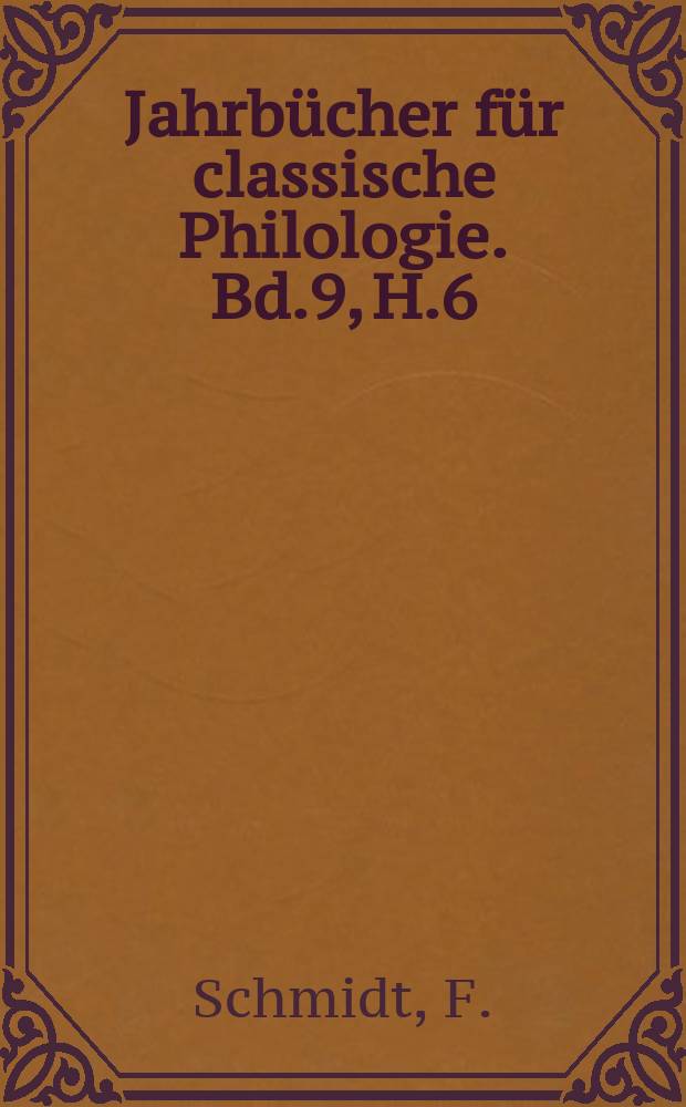 Jahrbücher für classische Philologie. Bd.9, H.6 : Untersuchungen ueber den ...