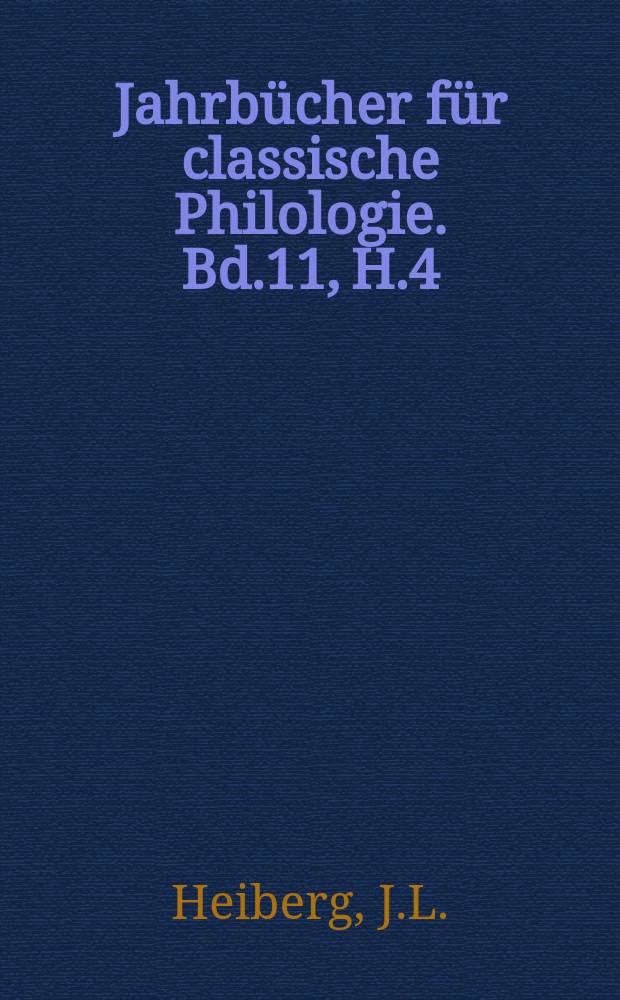 Jahrbücher für classische Philologie. Bd.11, H.4 : Philologische Studien zu ...