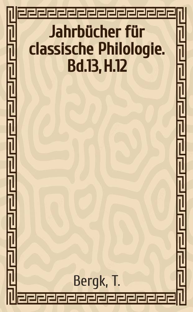 Jahrbücher für classische Philologie. Bd.13, H.12 : Beiträge zur römischen Chronologie