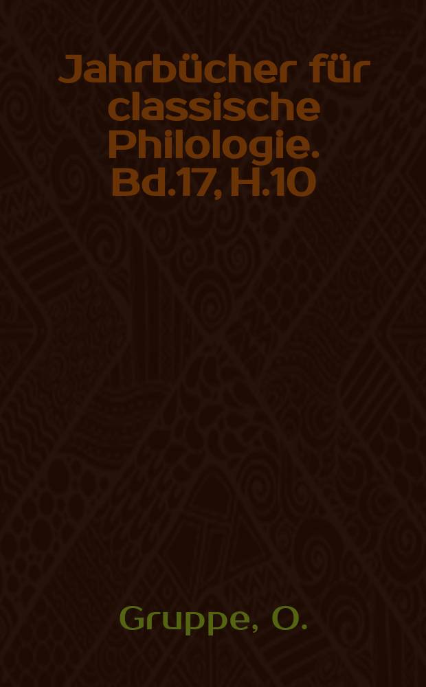 Jahrbücher für classische Philologie. Bd.17, H.10 : Die rhapsodische Theogonie ...