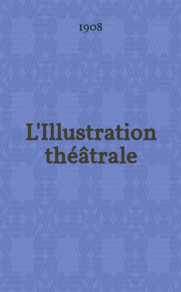 L'Illustration théâtrale : Journal d'actualités dramatiques, publiant le texte complet des pièces nouvelles jouées dans les principaux théâtres de Paris. №96 : La maison en ordre
