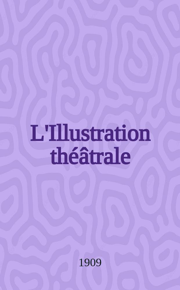 L'Illustration théâtrale : Journal d'actualités dramatiques, publiant le texte complet des pièces nouvelles jouées dans les principaux théâtres de Paris. №106 : Pylade. Le poulailler