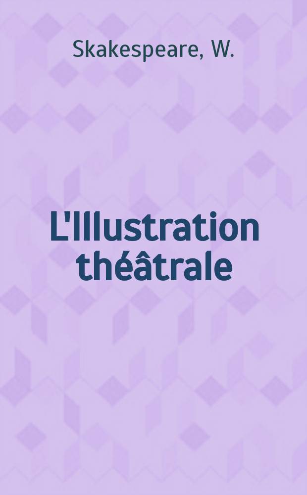 L'Illustration théâtrale : Journal d'actualités dramatiques, publiant le texte complet des pièces nouvelles jouées dans les principaux théâtres de Paris. №123 : Macbeth