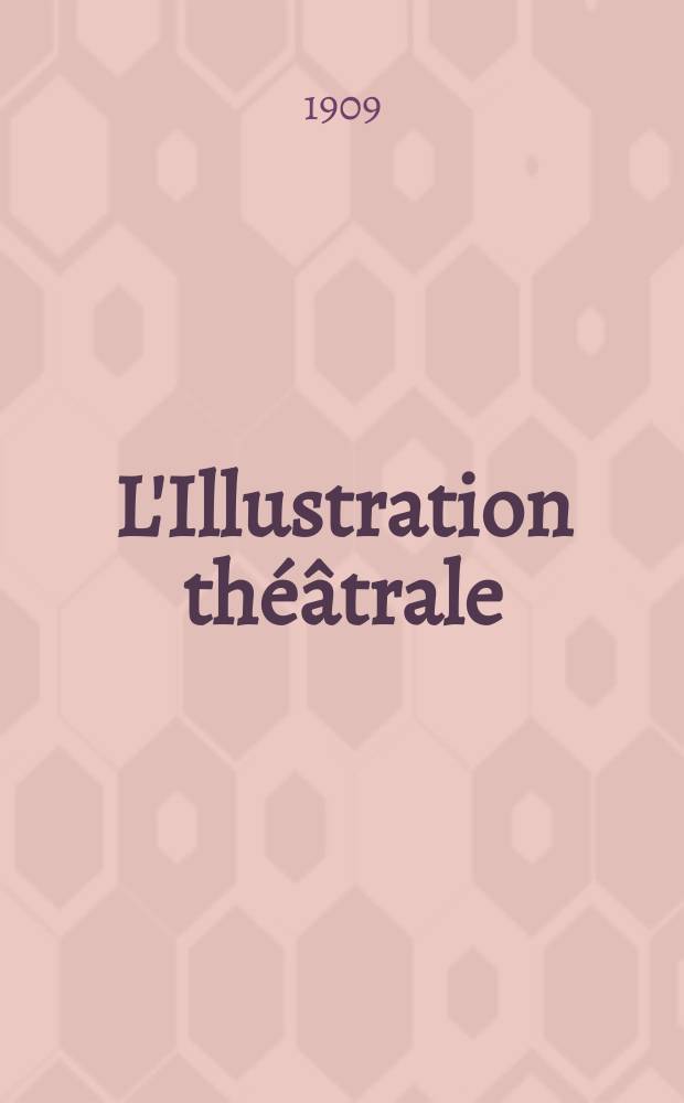 L'Illustration théâtrale : Journal d'actualités dramatiques, publiant le texte complet des pièces nouvelles jouées dans les principaux théâtres de Paris. №128 : Papillon, dit Lyonnais le Juste. Le roi s'ennuie