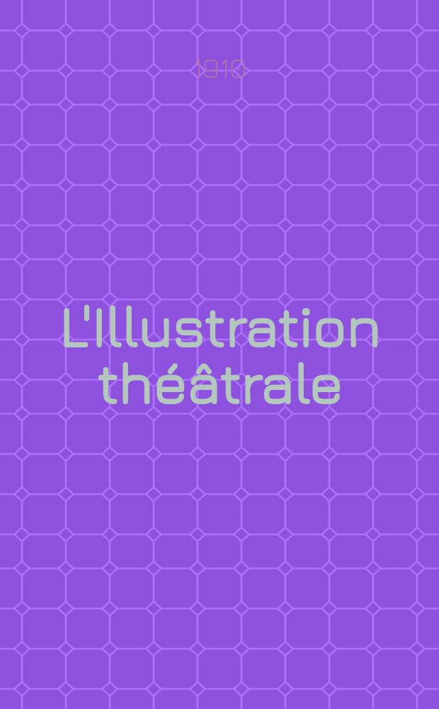 L'Illustration théâtrale : Journal d'actualités dramatiques, publiant le texte complet des pièces nouvelles jouées dans les principaux théâtres de Paris. [№155] : Le mariage de m-lle Beulemans