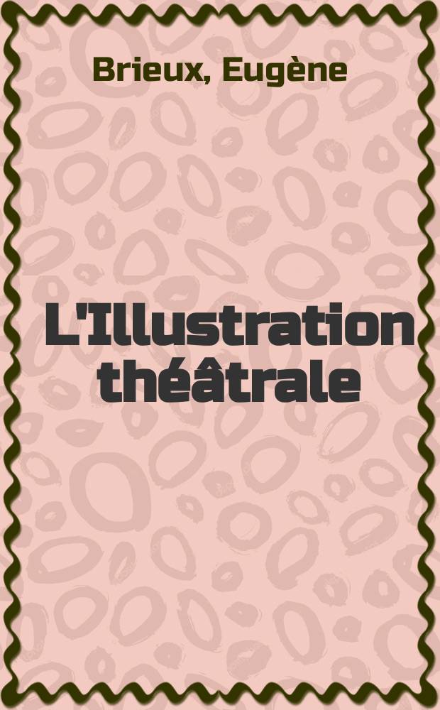 L'Illustration théâtrale : Journal d'actualités dramatiques, publiant le texte complet des pièces nouvelles jouées dans les principaux théâtres de Paris. №233 : La femme seule