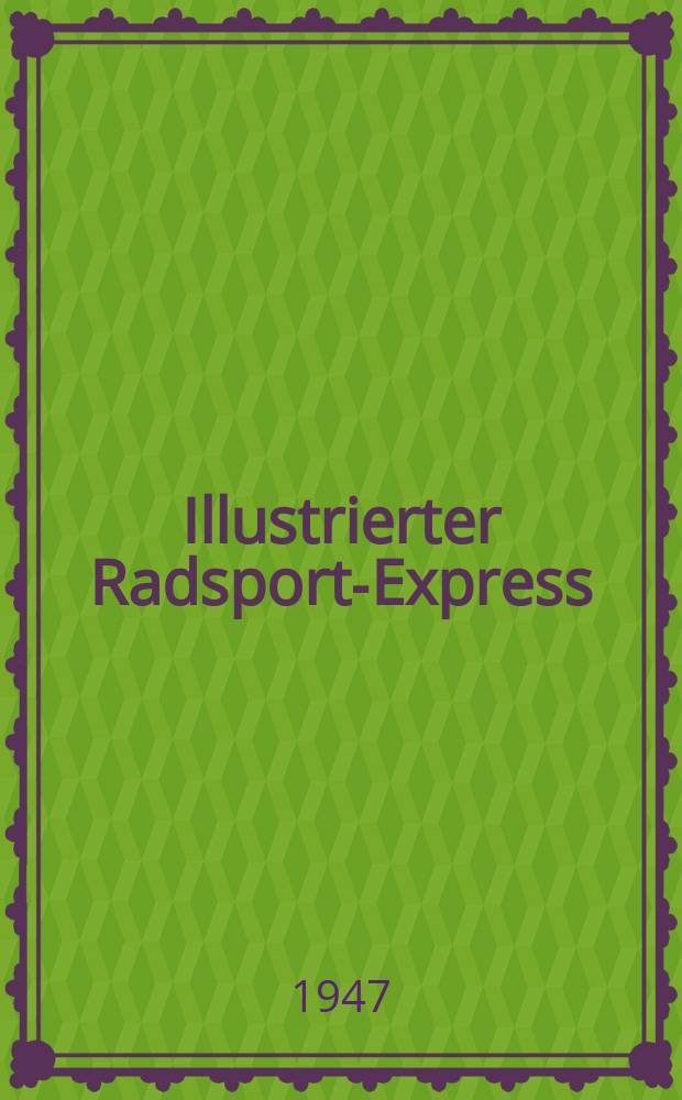 Illustrierter Radsport-Express : Das Fachblatt mit den Mitteilungen der Kommission für Berufsradsport und der Hauptsparte Radfahren
