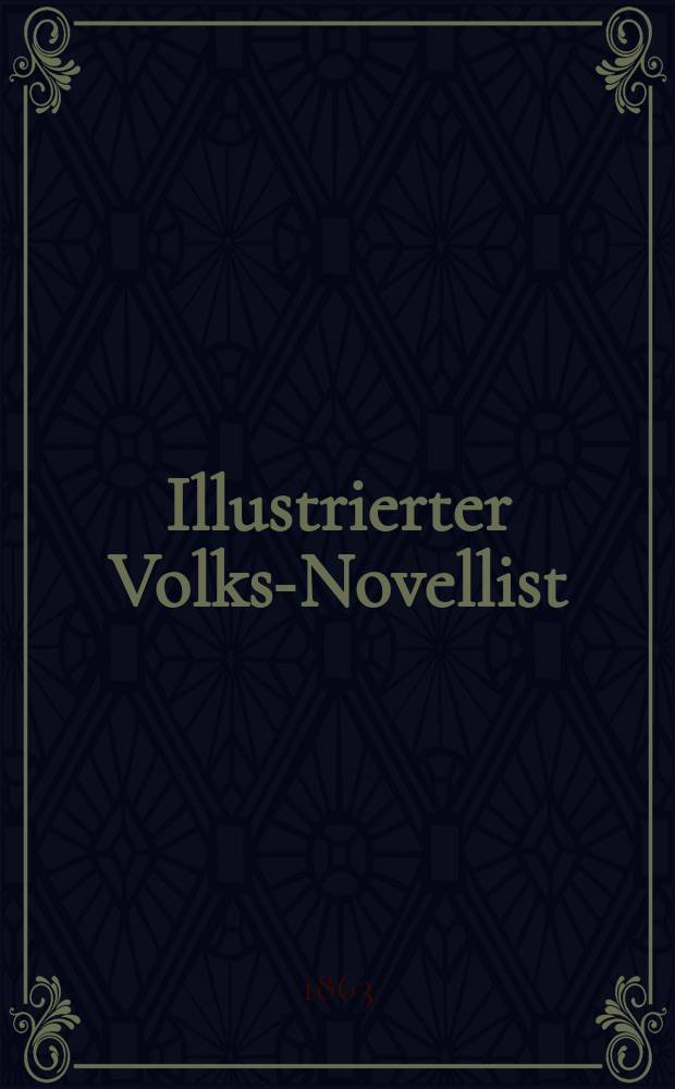 Illustrierter Volks-Novellist : Familien-Blätter zur Unterhaltung und Belehrung für alle Stände