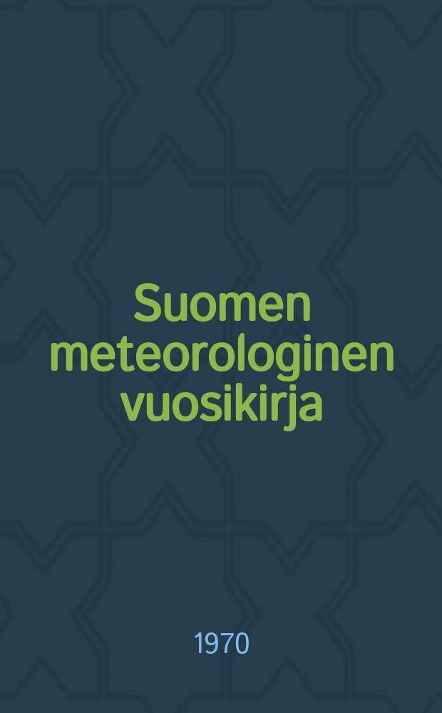Suomen meteorologinen vuosikirja : Julk. Ilmatieteen laitos. Nide 68 Osa 1a