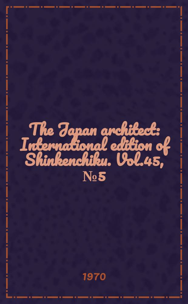The Japan architect : International edition of Shinkenchiku. Vol.45, №5(165) : (A view of contemporary world architecture)