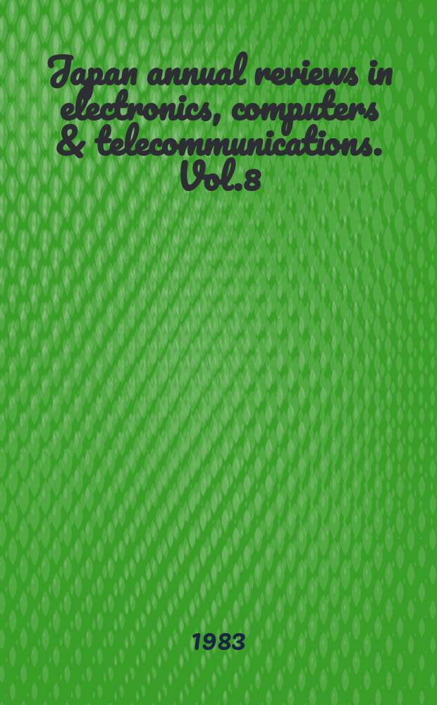 Japan annual reviews in electronics, computers & telecommunications. Vol.8 : (Semiconductor technologies)