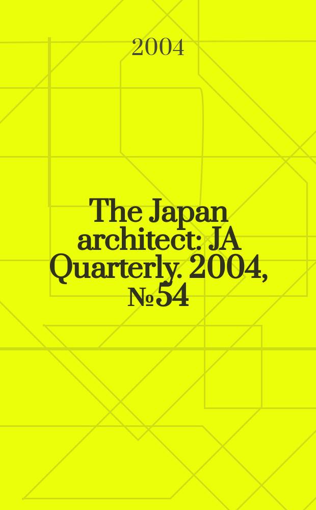 The Japan architect : JA Quarterly. 2004, №54