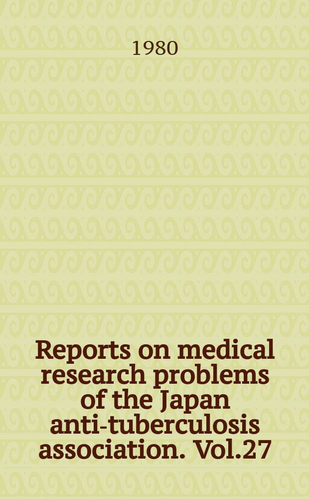 Reports on medical research problems of the Japan anti-tuberculosis association. Vol.27/28 : 1978/1979