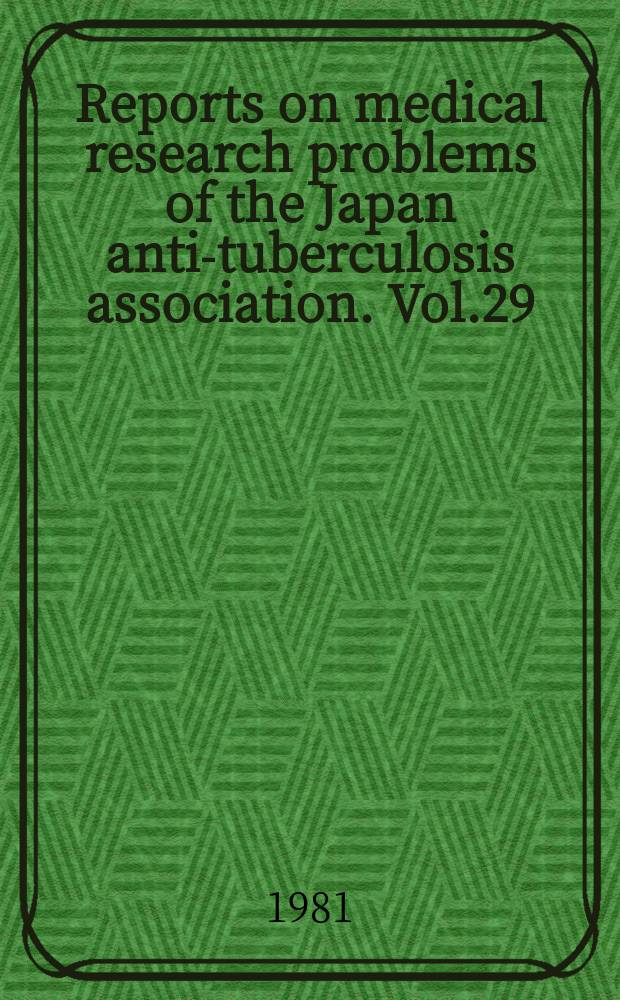 Reports on medical research problems of the Japan anti-tuberculosis association. Vol.29 : 1980