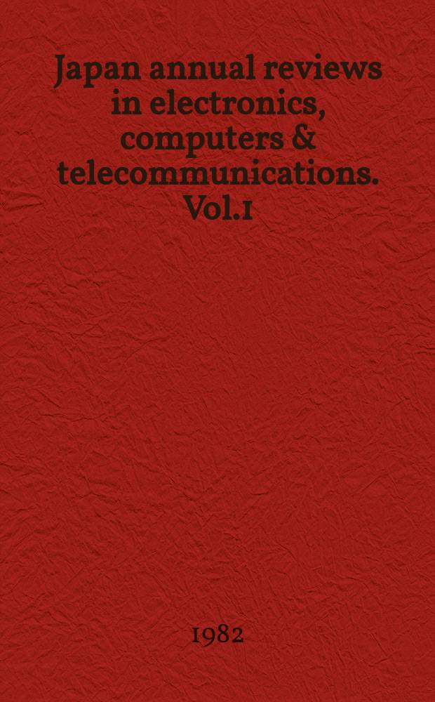 Japan annual reviews in electronics, computers & telecommunications. Vol.1 : Optical devices & fibers