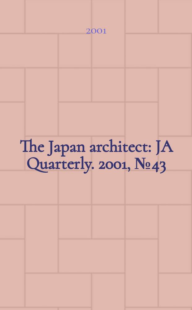The Japan architect : JA Quarterly. 2001, №43