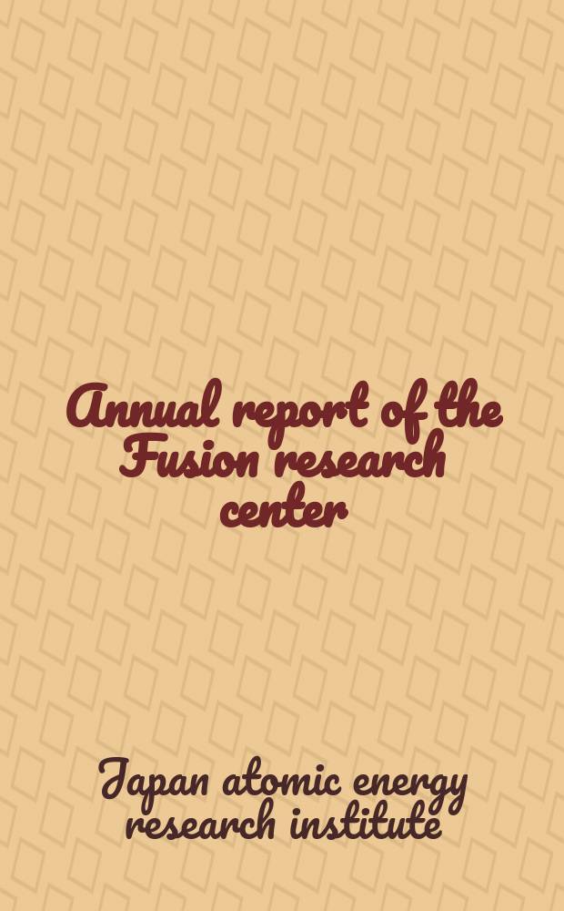 Annual report of the Fusion research center