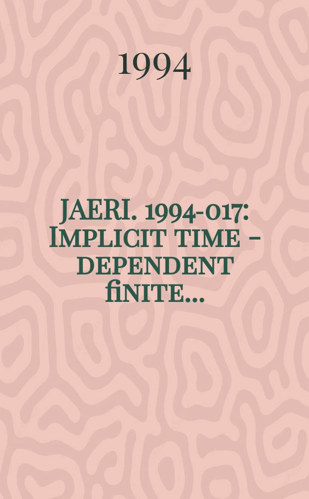 JAERI. 1994-017 : Implicit time - dependent finite...