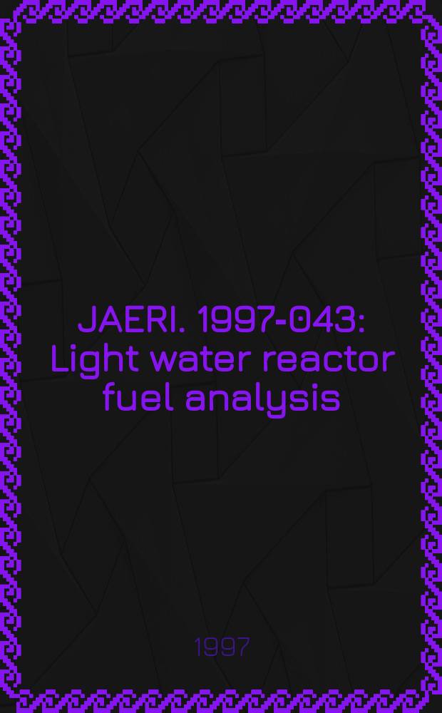 JAERI. 1997-043 : Light water reactor fuel analysis