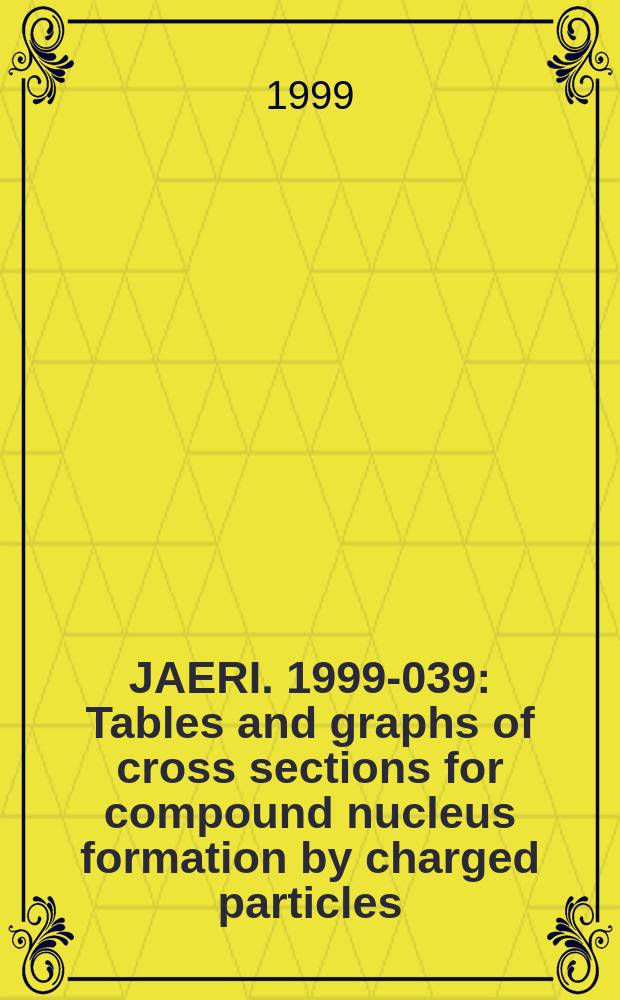 JAERI. 1999-039 : Tables and graphs of cross sections for compound nucleus formation by charged particles