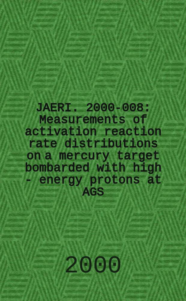 JAERI. 2000-008 : Measurements of activation reaction rate distributions on a mercury target bombarded with high - energy protons at AGS