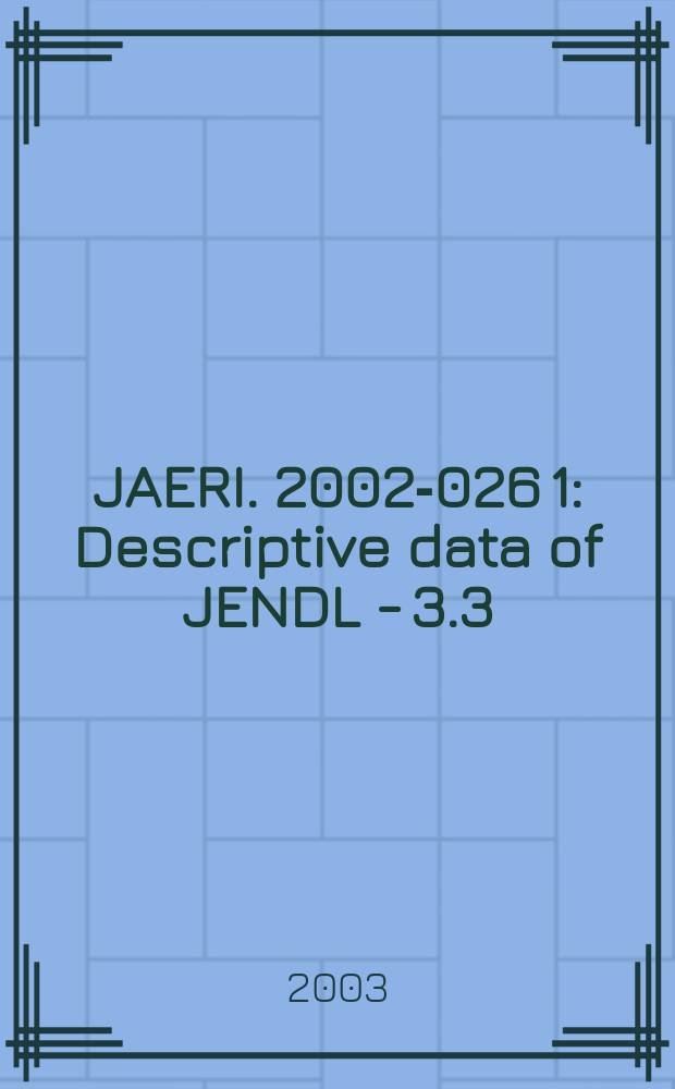 JAERI. 2002-026[1] : Descriptive data of JENDL - 3.3