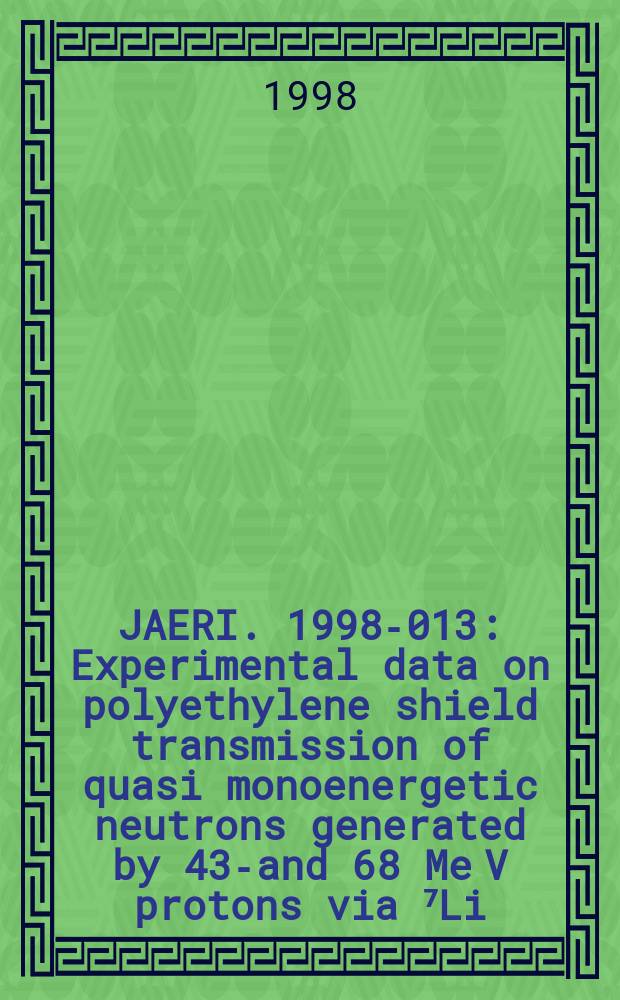 JAERI. 1998-013 : Experimental data on polyethylene shield transmission of quasi monoenergetic neutrons generated by 43-and 68 Me V protons via ⁷Li (p,n) reaction