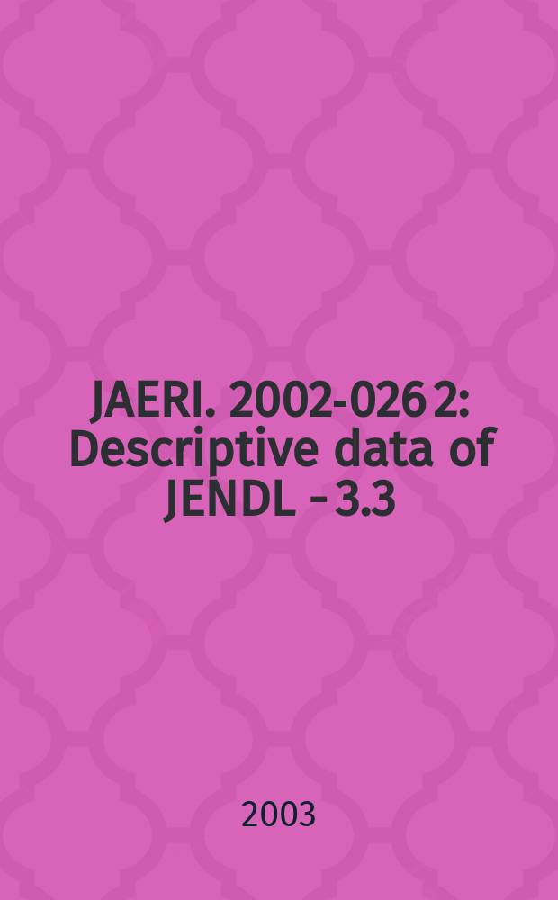 JAERI. 2002-026[2] : Descriptive data of JENDL - 3.3