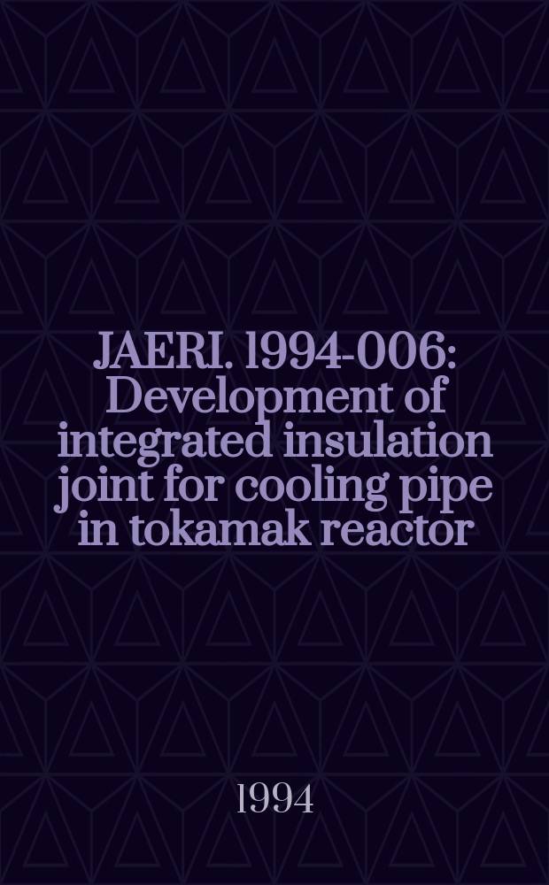 JAERI. 1994-006 : Development of integrated insulation joint for cooling pipe in tokamak reactor