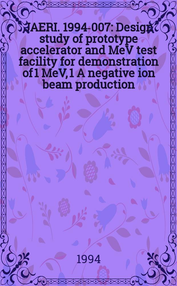 JAERI. 1994-007 : Design study of prototype accelerator and MeV test facility for demonstration of 1 MeV, 1 A negative ion beam production
