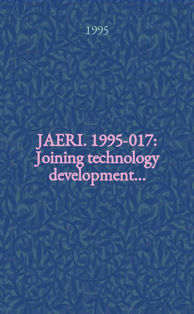 JAERI. 1995-017 : Joining technology development...