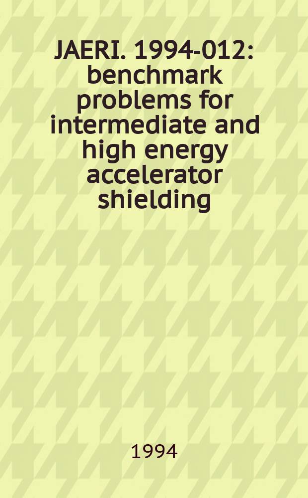 JAERI. 1994-012 : benchmark problems for intermediate and high energy accelerator shielding