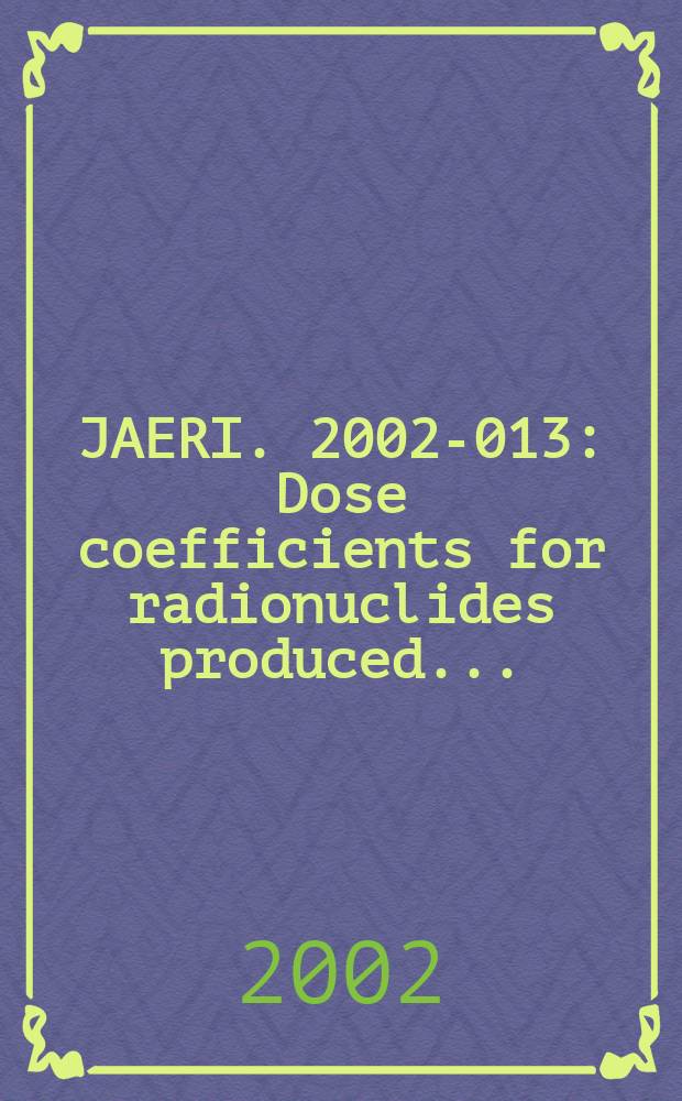 JAERI. 2002-013 : Dose coefficients for radionuclides produced...
