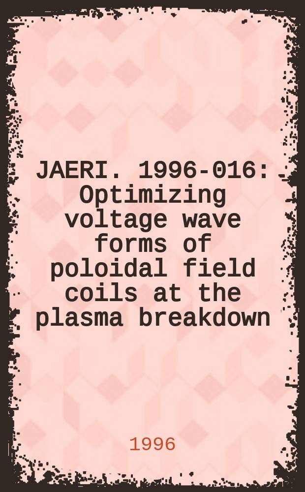 JAERI. 1996-016 : Optimizing voltage wave forms of poloidal field coils at the plasma breakdown