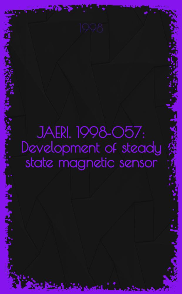 JAERI. 1998-057 : Development of steady state magnetic sensor