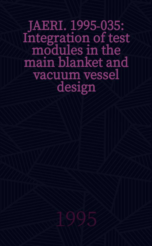 JAERI. 1995-035 : Integration of test modules in the main blanket and vacuum vessel design