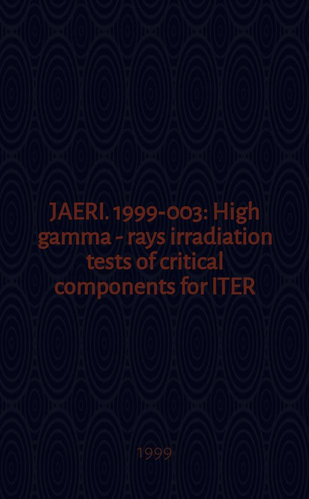 JAERI. 1999-003 : High gamma - rays irradiation tests of critical components for ITER (international thermonuclear experimental reactor) in vessel remote handling system
