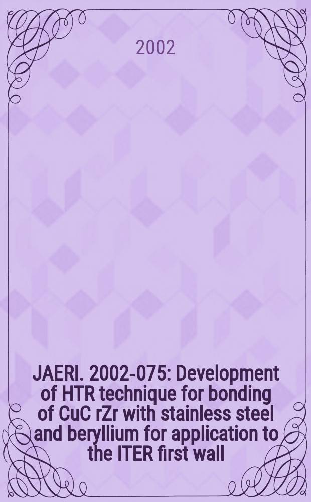 JAERI. 2002-075 : Development of HTR technique for bonding of CuC rZr with stainless steel and beryllium for application to the ITER first wall