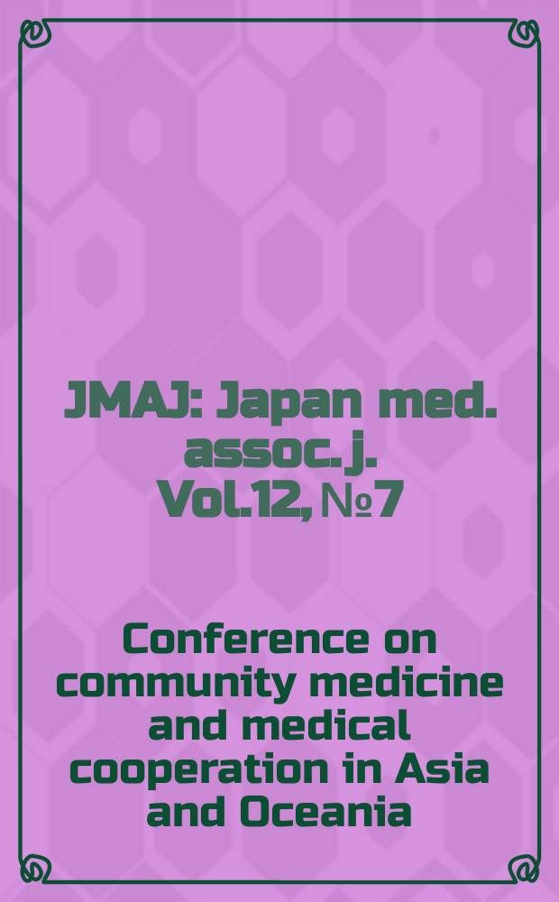 JMAJ : Japan med. assoc. j. Vol.12, №7 : Conference on community medicine and medical cooperation in Asia and Oceania