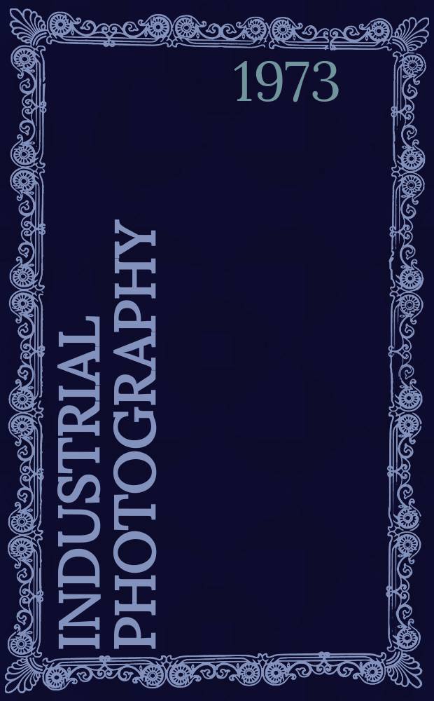 Industrial photography : Ideas, materials, and methods for production, operation, and sales in business, industry, commerce. Vol.22, №10 : (1974 Annual)