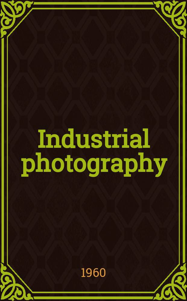 Industrial photography : Ideas, materials, and methods for production, operation, and sales in business, industry, commerce. Vol.9, №5(Sect.2) : Industrial photography & film media
