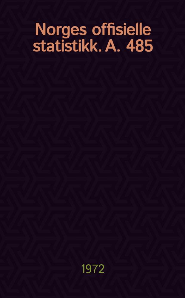 Norges offisielle statistikk. A. 485