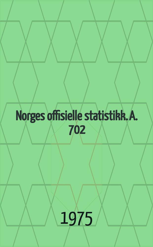 Norges offisielle statistikk. A. 702
