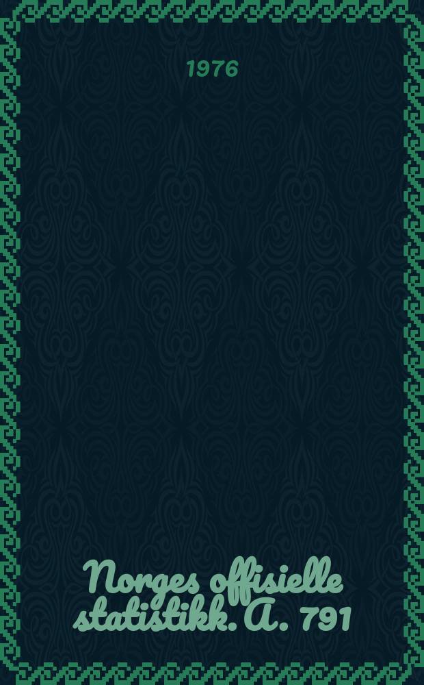 Norges offisielle statistikk. A. 791
