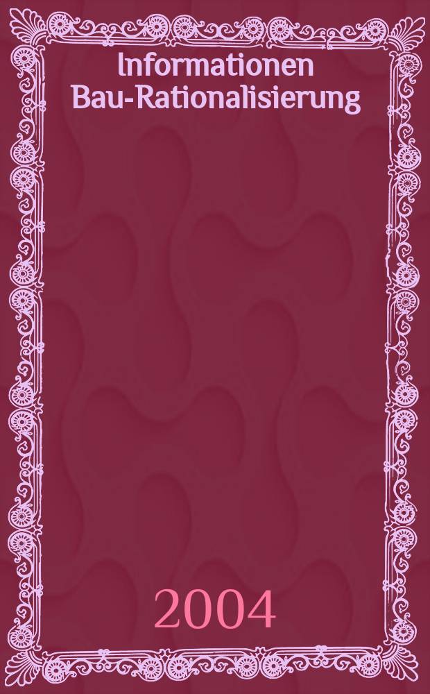 Informationen Bau-Rationalisierung : IBR RG - Bau im RKW. Jg.33 2004, №4